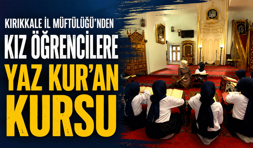 Kırıkkale İl Müftülüğü'nden kız öğrencilere Yaz Kur'an Kursu