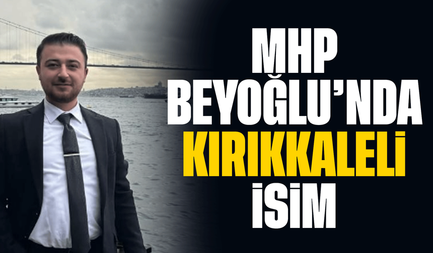 MHP Beyoğlu'nda Kırıkkaleli isim