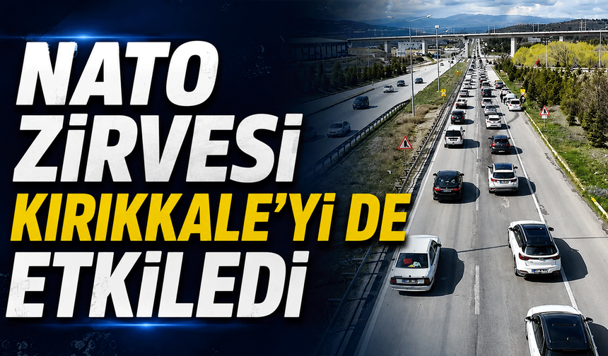 NATO Zirvesi Kırıkkale’yi de etkiledi