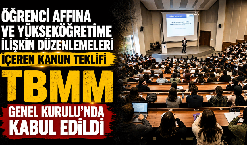 Öğrenci affına ve yükseköğretime ilişkin düzenlemeleri içeren kanun teklifi TBMM Genel Kurulu'nda kabul edildi