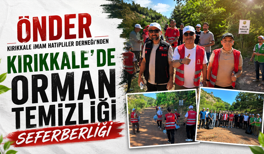 ÖNDER Kırıkkale İmam Hatipliler Derneği'nden Kırıkkale'de orman temizliği seferberliği