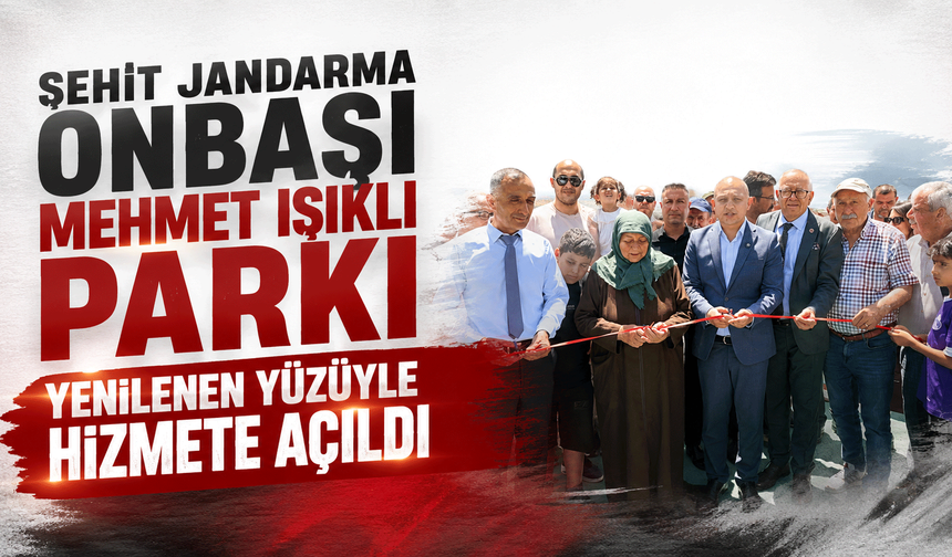 Şehit Jandarma Onbaşı Mehmet Işıklı Parkı Yenilenen Yüzüyle Hizmete Açıldı