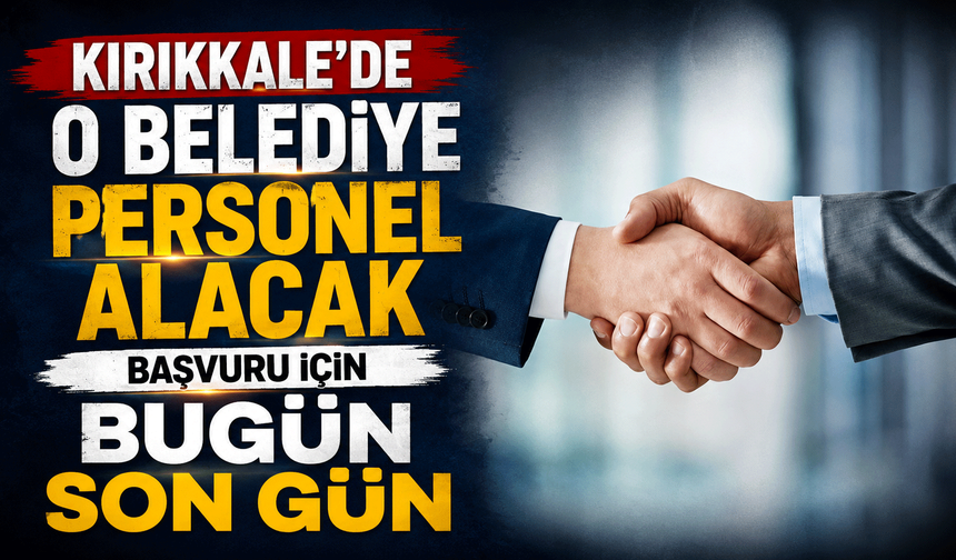 Kırıkkale'de o belediye personel alacak: Başvuru için bugün son gün