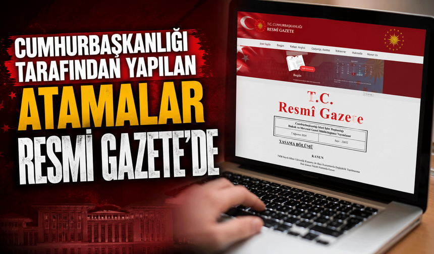 Cumhurbaşkanlığı tarafından yapılan atamalar Resmi Gazete’de yayımlandı!