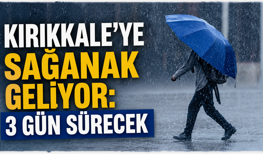 Kırıkkale'ye sağanak uyarısı: 3 gün sürecek