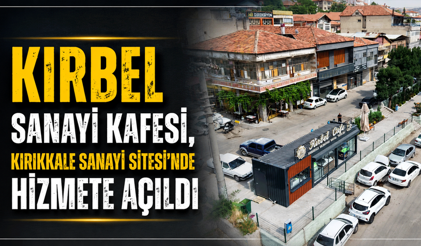 Kırbel Sanayi Kafesi, Kırıkkale Sanayi Sitesi'nde hizmete açıldı