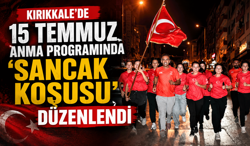 Kırıkkale'de 15 Temmuz Anma Programında 'Sancak Koşusu' düzenlendi