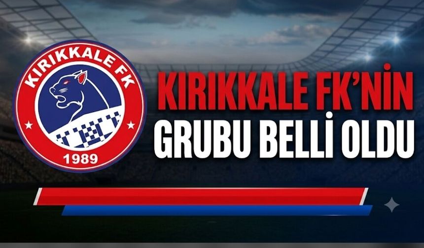 Kırıkkale FK'nin grubu belli oldu