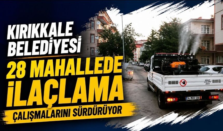 Kırıkkale Belediyesi 28 mahallede ilaçlama çalışmalarını sürdürüyor