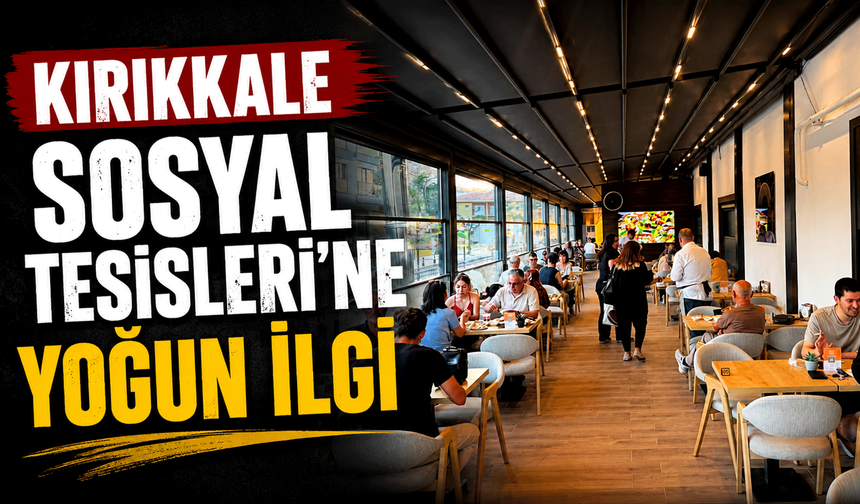 Kırıkkale Sosyal Tesisleri’ne yoğun ilgi
