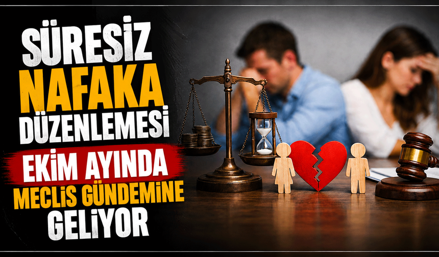 Süresiz nafaka düzenlemesi ekim ayında Meclis gündemine geliyor