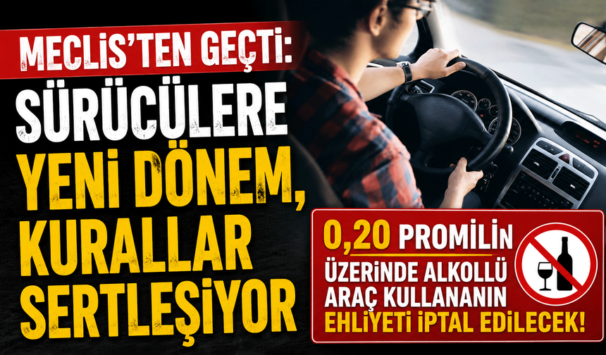Meclis'ten geçti: Sürücülere yeni dönem, kurallar sertleşiyor