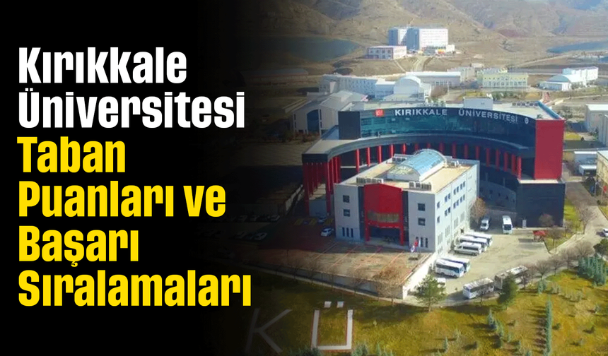 Kırıkkale Üniversitesi Taban Puanları ve Başarı Sıralamaları 2026