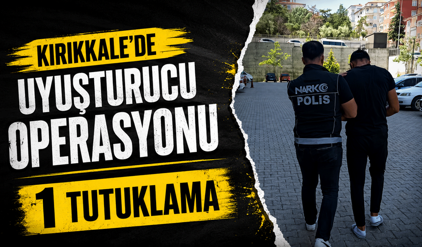 Kırıkkale'de narkotik madde operasyonu: 1 tutuklama