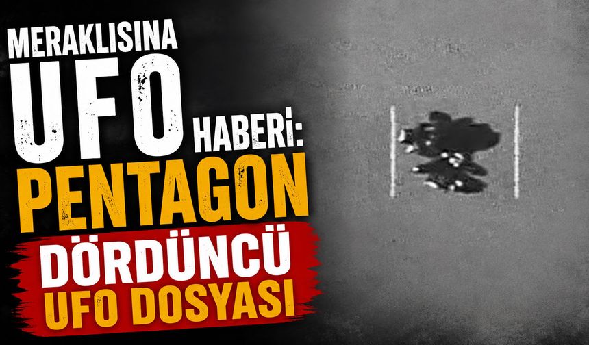 Pentagon'dan yeni UFO dosyası: Gizli görüntüler kamuoyuna açıldı