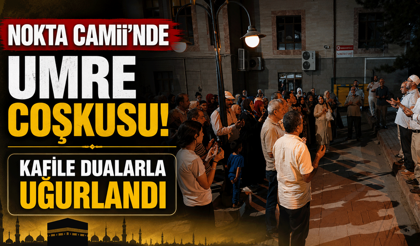 Nokta Camii'nde umre coşkusu: Kafile dualarla uğurlandı