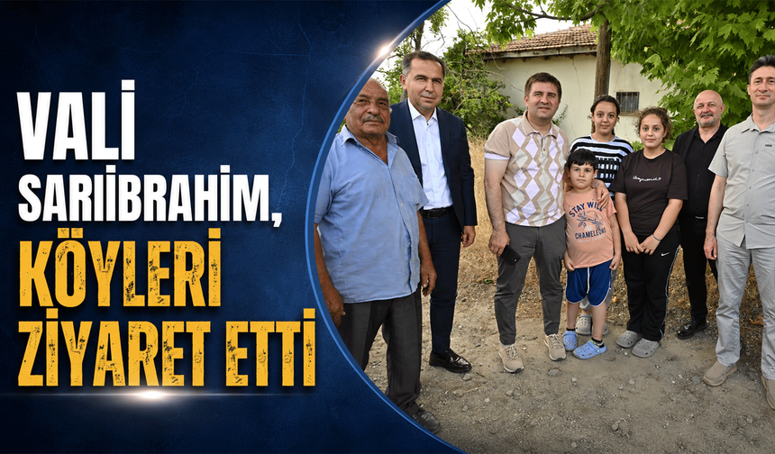 Vali Sarıibrahim, köyleri ziyaret etti