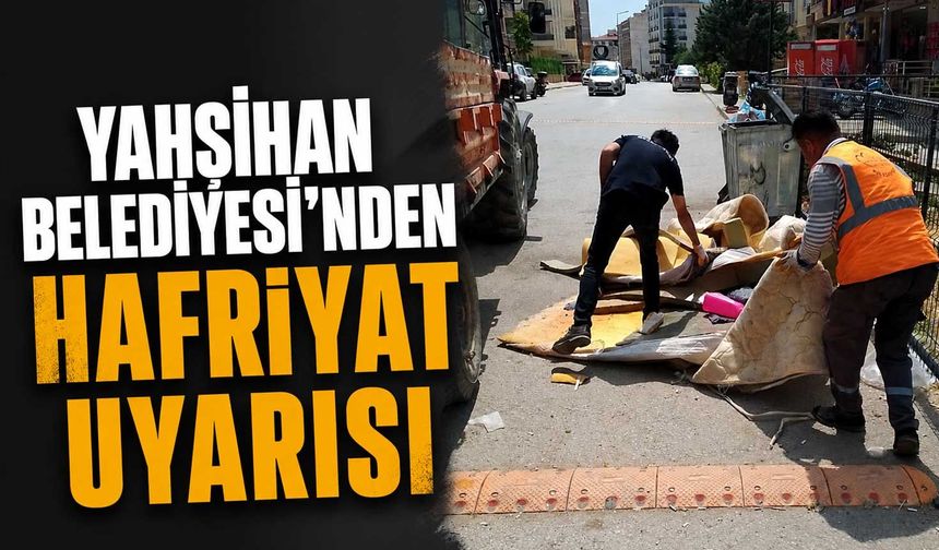 Yahşihan Belediyesi'nden hafriyat uyarısı