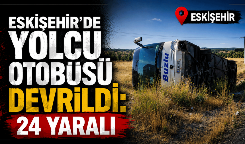 Eskişehir'de yolcu otobüsü devrildi: 24 yaralı