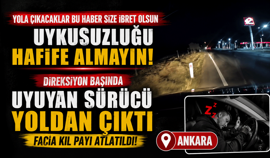 Direksiyon başında uyuyan sürücü yoldan çıktı, facia kıl payı atlatıldı