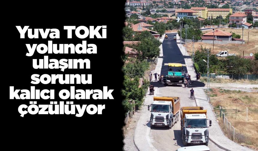 Yuva TOKİ yolunda ulaşım sorunu kalıcı olarak çözülüyor