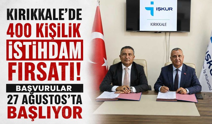 Kırıkkale’de 400 kişilik istihdam fırsatı! Başvurular 27 Ağustos’ta başlıyor
