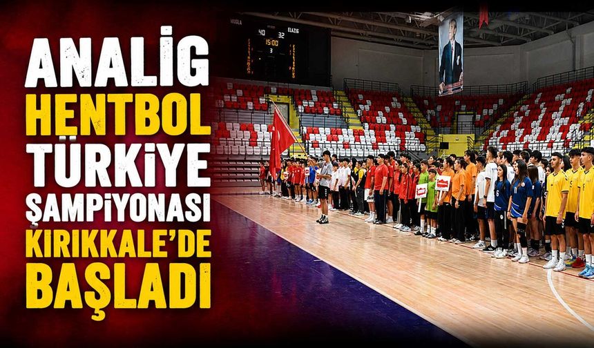 ANALİG Hentbol Türkiye Şampiyonası Kırıkkale’de başladı