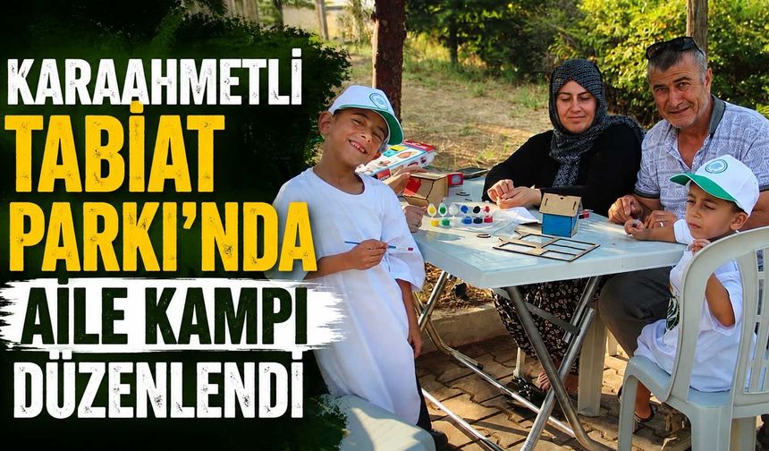 Karaahmetli Tabiat Parkı’nda aile kampı düzenlendi