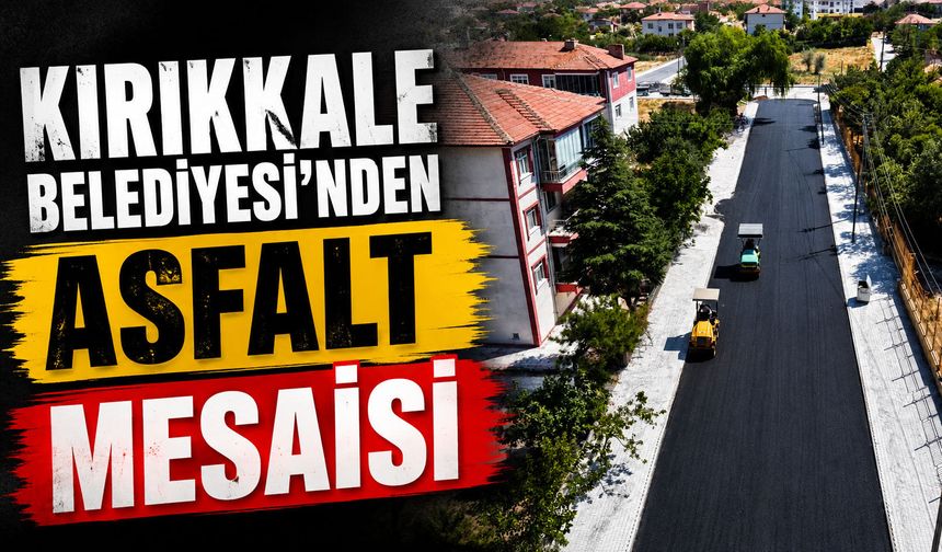 Kırıkkale Belediyesi'nden asfalt mesaisi