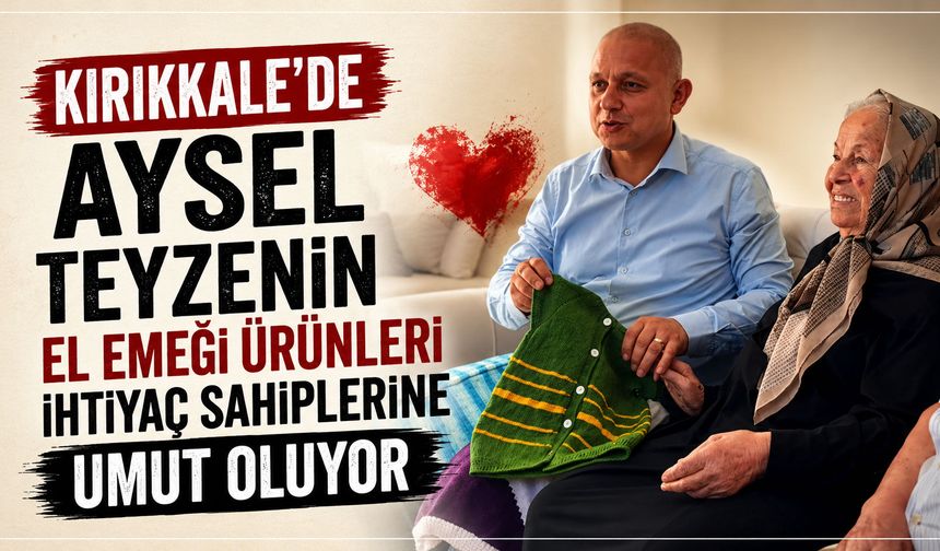 Kırıkkale'de Aysel teyzenin el emeği ürünleri ihtiyaç sahiplerine umut oluyor