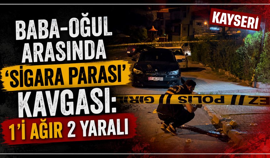Baba-oğul arasında ‘sigara parası' kavgası: 1'i ağır 2 yaralı