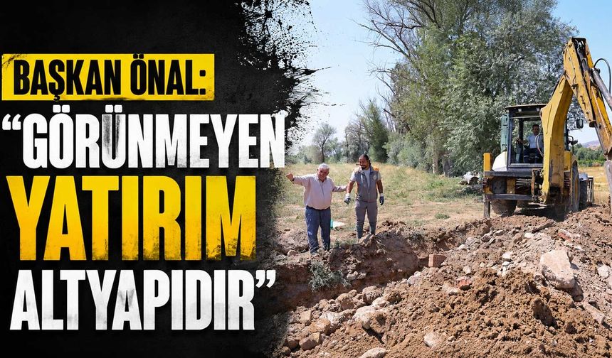 Başkan Önal: "Görünmeyen yatırım altyapıdır"