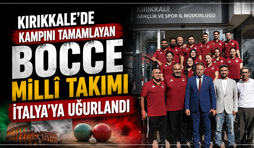 Kırıkkale’de kampını tamamlayan Bocce Millî Takımı İtalya’ya uğurlandı