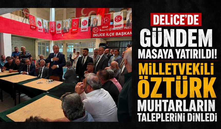 Delice’de gündem masaya yatırıldı! Milletvekili Öztürk muhtarların taleplerini dinledi