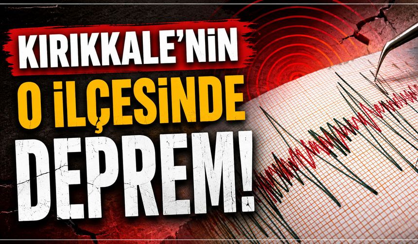 Kırıkkale'nin o ilçesinde deprem!