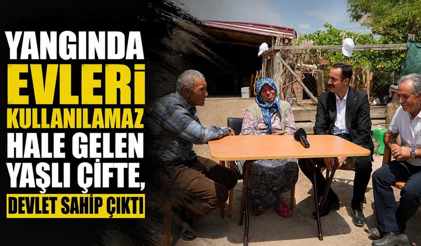 Yangında evleri kullanılamaz hale elen yaşlı çifte, devlet sahip çıktı