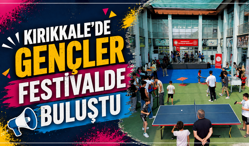 Kırıkkale’de Gençler Festivalde Buluştu