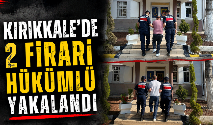 Kırıkkale'de 2 firari hükümlü yakalandı