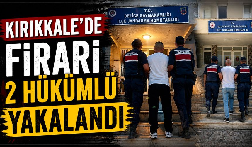 Kırıkkale’de firari hükümlü 2 kişi yakalandı
