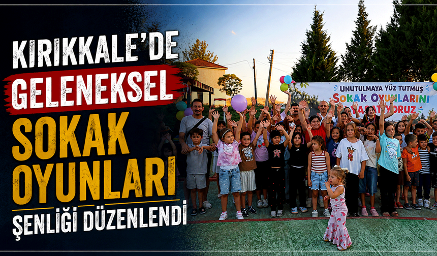 Kırıkkale’de Geleneksel Sokak Oyunları Şenliği düzenlendi