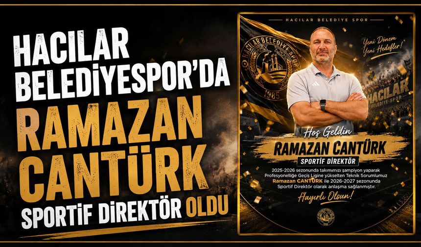 Hacılar Belediyespor’da Ramazan Cantürk sportif direktör oldu