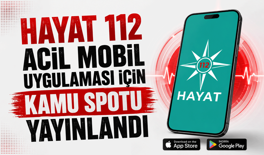 HAYAT 112 Acil Mobil Uygulaması için kamu spotu yayınlandı