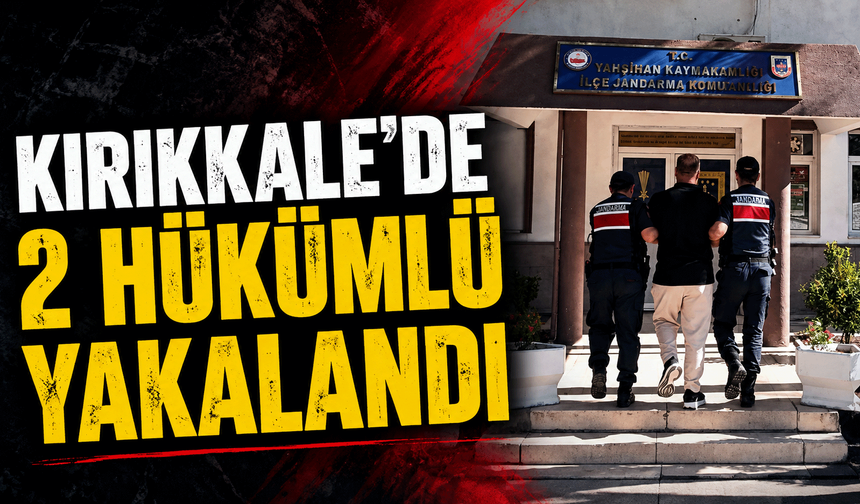 Kırıkkale'de 2 hükümlü yakalandı