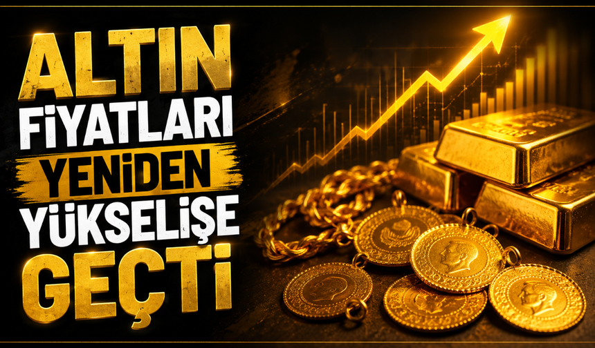 Altın fiyatları yeniden yükselişe geçti