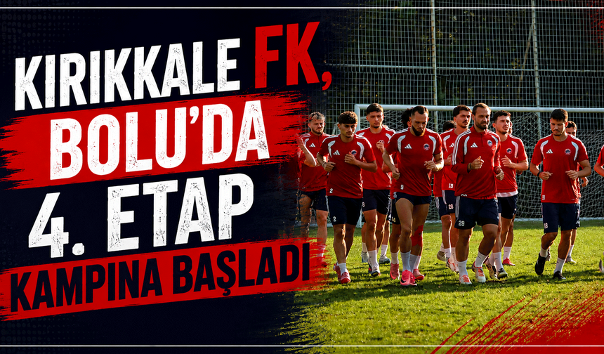 Kırıkkale FK, Bolu’da 4. Etap Kampına Başladı