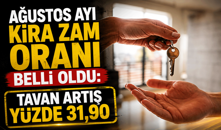 Ağustos ayı kira zam oranı belli oldu: Tavan artış yüzde 31,90