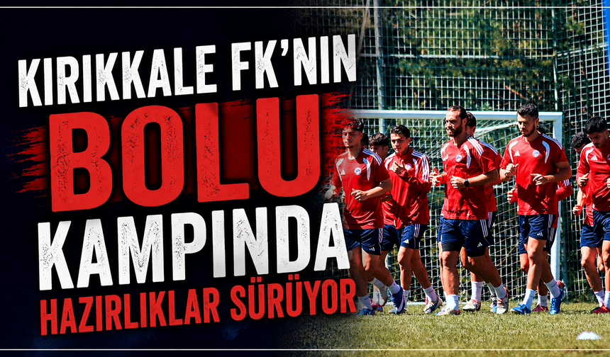 Kırıkkale FK’nın Bolu kampında hazırlıklar sürüyor