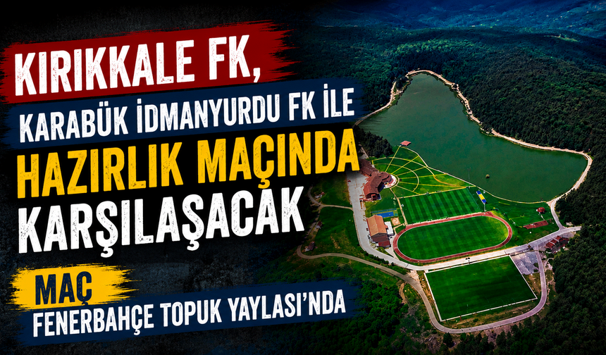 Kırıkkale FK, Karabük İdmanyurdu FK ile hazırlık maçında karşılaşacak