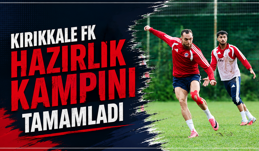 Kırıkkale FK, hazırlık kampını tamamladı