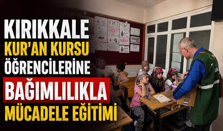 Kırıkkale Kur'an Kursu öğrencilerine bağımlılıkla mücadele eğitimi